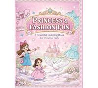 PRINCESS & FASHION FUN A Beautiful Coloring Book for Creative Girls: This book features bold, easy-to-color designs and includes eye-catching outfits (in bold, easy-to-color colors)