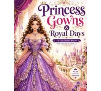 Princess Gowns & Royal Days: A Princess Coloring Book for Adults Featuring 50 Elegant Gowns, Daily Royal Life Scenes, Fashion, and Relaxing Coloring Pages