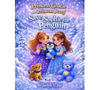 Princess Gracie and Princess Jazzy Save Sophie the Penguin (Princess Gracie & Jazzy Storybook Collection)