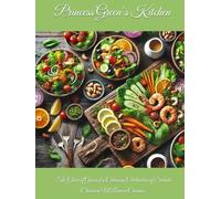 Princess Green’s Kitchen: The Glow of Greens A Culinary Celebration of Salads (Princess Green Cuisine Series)