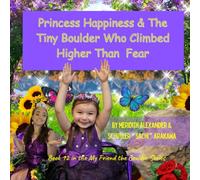 Princess Happiness & The Tiny Boulder Who Climbed Higher Than Fear: A Story About Courage, Self-Belief, and Taking One Brave Step at a Time (My Friend the Boulder Series)