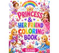 PRINCESS & HER FRIEND COLORING BOOK: A Magical Story Coloring Adventure for Girls Ages 4-9 with Princesses, Fairies, Castles, Butterflies, Rainbows and Enchanting Fun