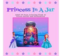Princess in a Jar Coloring Book: Princess, Girls, Flowers and More For Adults, Teens & Seniors to Color (Serenity Laine's Life in a Jar Coloring Book ... and Children - Stress Release and Relaxation)