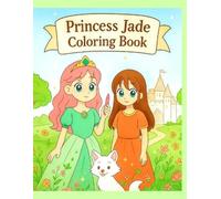 Princess Jade Coloring Book: A Coloring Book of Kindness, Friendship, and Imagination
