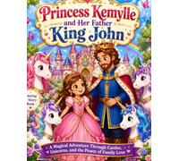 Princess Kemylle and Her Father King John: A Magical Unicorn Coloring Adventure Through Enchanted Castles, Crystal Forests, and the Kingdom of Dreams
