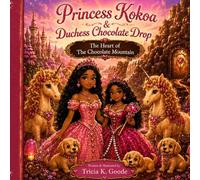 Princess Kokoa & Duchess Chocolate Drop: The Heart of The Chocolate Mountain (The Land of All Things Chocolate Series)