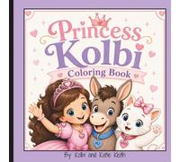 Princess Kolbi Coloring Book: Cute Princess, Friendship, and Adventure Coloring Pages Featuring MJ the Donkey and Ditch the Cat