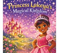 Princess Lakeya’s Magical Kingdom: Children's Storybooks| A Sparkling Nursery Rhyme Fairytale Inside the Castle of Wonder| Imagination| Fairytales| ... 30 Pages| Size 8.5 x 8.5 (Childrens Books)