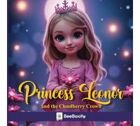 Princess Leonor and the Cloudberry Crown: A Magical Tale of Kindness, Courage, and a Blooming Surprise (Leonor's Adventure)