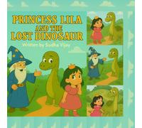 PRINCESS LILA AND THE LOST DINOSAUR: The Enchanted Tale of a Princess and Her Dinosaur Friend