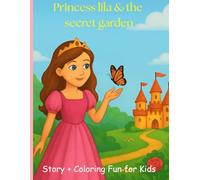Princess Lila and the secret garden: A Coloring Book with a Magical Story