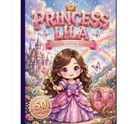 Princess Lila Paper Doll Book: Color, Cut, Fold and Play!: 50 Magical Adventures with Royal Gowns, Mermaid Tails, Superhero Suits and More - Dress-Up Activity Book for Girls Ages 4-8