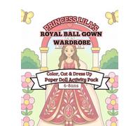 Princess Lila’s Royal Ball Gown Wardrobe: Easy Color, Cut & Dress-Up Paper Doll Activity Pack