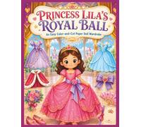 Princess Lila's Royal Ball: An Easy Color-and-Cut Paper Doll Wardrobe (Princess Lila Paper Doll Adventures)