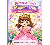 Princess Lily’s Magical Day - A Coloring Story Book for Girls A Sweet Adventure Coloring Story for Little Girls