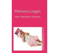 Princess Logan: How I became a Princess