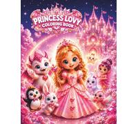 Princess Lovy Adventures in White Dream Castle: Princess Coloring Book with Fairies, Friendly Dragons, Magical Castles, Cute Animals, Enchanted ... and Sweet Friends for Girls Ages 3-5