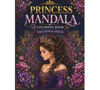 Princess Mandala Coloring Book: Beautiful Princesses, Floral Mandalas & Fantasy Design for Relaxation, Stress Relief and Creative Fun