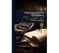 Princess Mary; a Biography