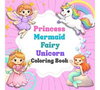 Princess, Mermaid, Fairy, and Unicorn: Cute, Fun and Magical Coloring Book For Kids Ages 4-8