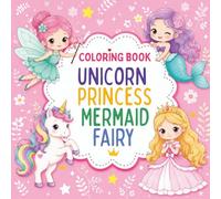 Princess, Mermaid, Fairy & Unicorn Coloring Book for Kids: Cute and Easy Coloring Pages for Girls Ages 4-8 | Adorable Fantasy Characters, Magical Friends, and Fun Designs