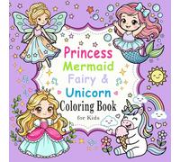 Princess, Mermaid, Fairy & Unicorn Coloring Book for Kids: Cute, Fun and Magical Coloring Pages for Little Girls Ages 4-8 | Perfect Gift for Imaginative Kids