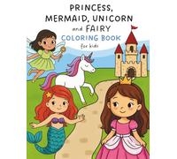 Princess, Mermaid, Unicorn and Fairy Coloring Book: 60 Fairytale Illustrations for kids ages 4-8