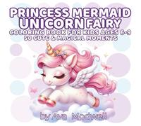 Princess Mermaid Unicorn Fairy Coloring Book: 50 Cute & Magical Moments for Kids Ages 6-9