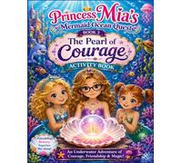 Princess Mia’s Mermaid Ocean Quest: Pearl of Courage: A Magical Mermaid Story and Activity Book for Kids