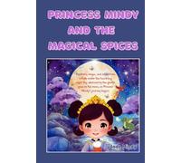 Princess Mindy And The Magical Spices: Inspiring Tales of Kindness and Compassion