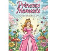 Princess Moments Coloring Book for Kids (Ages 3-8): 150 Pages of Castles, Dresses, Crowns & Magical Adventures!: A Beautiful Coloring Collection of ... Moments (Creative Cubs Coloring Series)