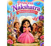 Princess Nakshatra Shares with Love: A Sweet Bedtime Story About Kindness, Sharing, and Helping Others for Kids Ages 3-6