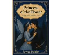 Princess of The Flower: A Fantasy Romance from the Persian Fairy Tale of Princess Bride Liana
