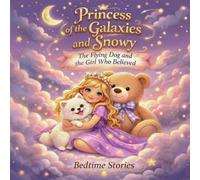 Princess of the Galaxies and Snowy: The Flying Dog and the Girl Who Believed