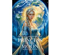 Princess of the Moon: 1 (Of Ligt and Stardust)