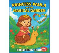 PRINCESS PAULA AND THE MAGICAL GARDEN: A Sweet Princess Garden Adventure Coloring Book for Kids Ages 4-8