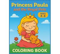 PRINCESS PAULA AND THE ROYAL PETS: Adorable Princess & Pet Coloring Pages for Young Artists (Ages 4-8)