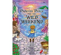 Princess Peach and the Wild Weekend: a Princess Peach story: 1 (The Adventures of Princess Peach)