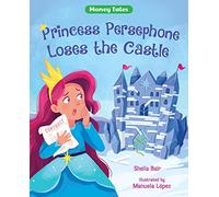 PRINCESS PERSEPHONE LOSES THE CASTLE (Money Tales)