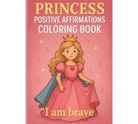 Princess Positive Affirmations Coloring Book For Girls Ages 4-8 | Confidence-Boosting Grayscale Illustrations | Inspiring “I Am” Statements