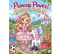 Princess Power!: A Coloring Book of Brave Girls, Big Dreams, and Bright Adventures