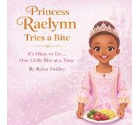 Princess Raelynn Tries A Bite: “Helping little ones try new foods-one bite at a time.” (The Rian & Raelynn Adventures)