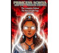 Princess Sonya And The 7 Magical Crowns The Complete Edition: The Hero Of Light Saga Volume 1