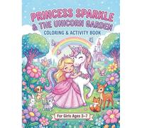 Princess Sparkle & The Unicorn Garden Coloring & Activity Book: for Girls Ages 3-7 (The New Style Kids Coloring Series by Rod Lopez)