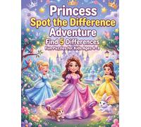 Princess Spot the Difference Adventure: 40 Magical Seek and Find Puzzles to Boost Focus and Observation: A Fun Screen-Free Activity Book for Kids Ages 4-8