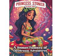 PRINCESS STONER COLORING BOOK: A Stoner Fantasy of Daydream Adventures