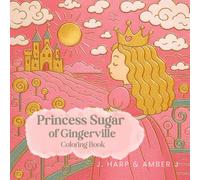 Princess Sugar of Gingerville Coloring Book for Kids Ages 3-8: Sweet Candy Kingdom Adventures with Princesses, Castles, and Fun (Coloring Adventures for Kids)