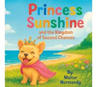 Princess Sunshine and the Kingdom of Second Chances, Special Edition.: A rescue Dog Fairy Tale plus coloring pages!