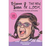 Princess Tessa & The New Look: A Tale of First Glasses, First Grade, and Friendship: 2 (Princess Tessa & Luc the Duke)