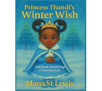 Princess Thandi’s Winter Wish: A Diverse Winter Storybook and 60-Page Colouring Adventure
